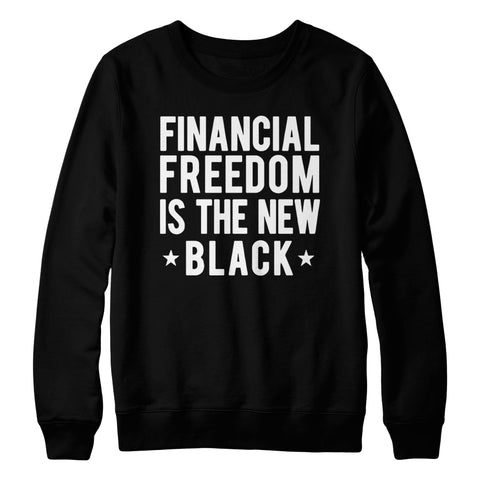 Financial Freedom Is The New Black Sweatshirt - Black